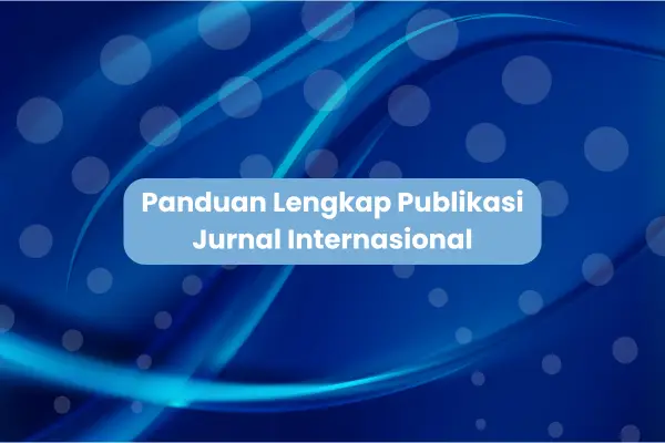 Panduan Lengkap Publikasi Jurnal Internasional: DOAJ, Copernicus, EBSCO, hingga Scopus