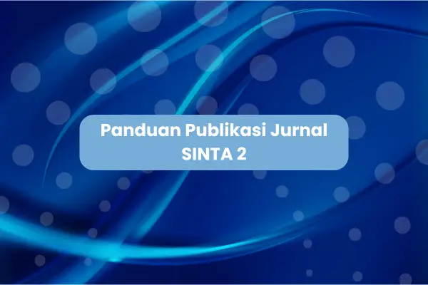 Panduan Publikasi Jurnal SINTA 2: Syarat, Biaya, dan Cara Lolos